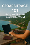 Geoarbitrage 101: Living Well for Less Around the&nbsp;World