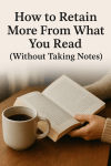 How to Retain More From What You Read (Without Taking&nbsp;Notes)