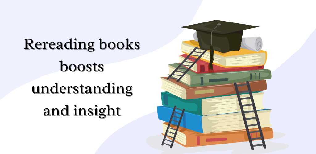 Rereading books boosts understanding and insight