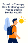 Travel as Therapy: How Exploring New Places Boosts Mental&nbsp;Health
