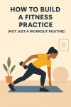 How to Build a Fitness Practice (Not Just a Workout&nbsp;Routine)