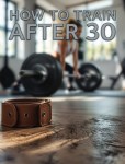 How to Train After 30: A Complete Guide to Strength, Mobility, and&nbsp;Longevity