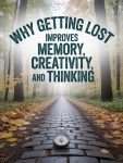 Why Getting Lost Improves Memory, Creativity, and&nbsp;Thinking