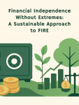 Financial Independence Without Extremes: A Sustainable Approach to&nbsp;FIRE