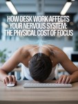 How Desk Work Affects Your Nervous System: The Physical Cost of&nbsp;Focus