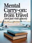 Mental Carry-On: How to Learn From Travel (Not Just Visit&nbsp;Places)
