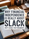 Why Financial Independence is really about slack (not Early&nbsp;Retirement)