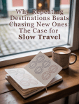 Why Repeating Destinations Beats Chasing New Ones: The Case for Slow&nbsp;Travel