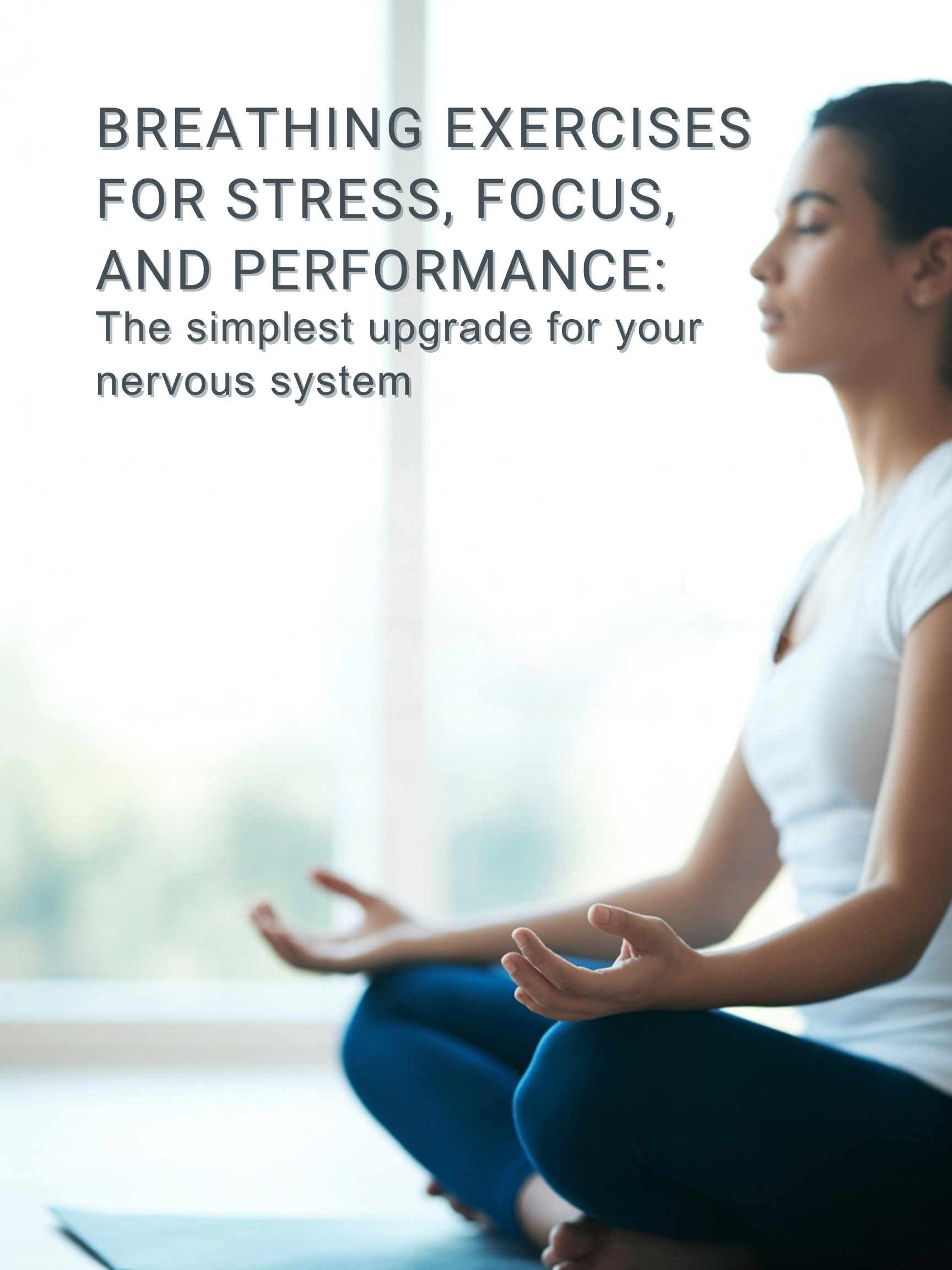 Breathing Exercises for Stress, Focus, and Performance: The Simplest Upgrade for Your Nervous&nbsp;System
