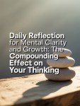 Daily Reflection for Mental Clarity and Growth: The Compounding Effect on Your&nbsp;Thinking