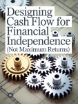 Designing Cash Flow for Financial Independence (Not Maximum&nbsp;Returns)