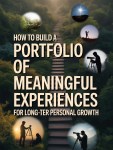 How to Build a Portfolio of Meaningful Experiences for Long-Term Personal&nbsp;Growth