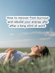How to Recover from Burnout and Rebuild Your Energy After a Long Stint at&nbsp;Work