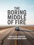The Boring Middle of FIRE: How to Stay Consistent While Compounding&nbsp;Works