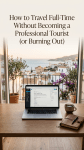How to Travel Full-Time Without Becoming a Professional Tourist (or Burning&nbsp;Out)