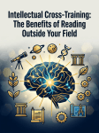 Intellectual Cross-Training: The Benefits of Reading Outside Your&nbsp;Field