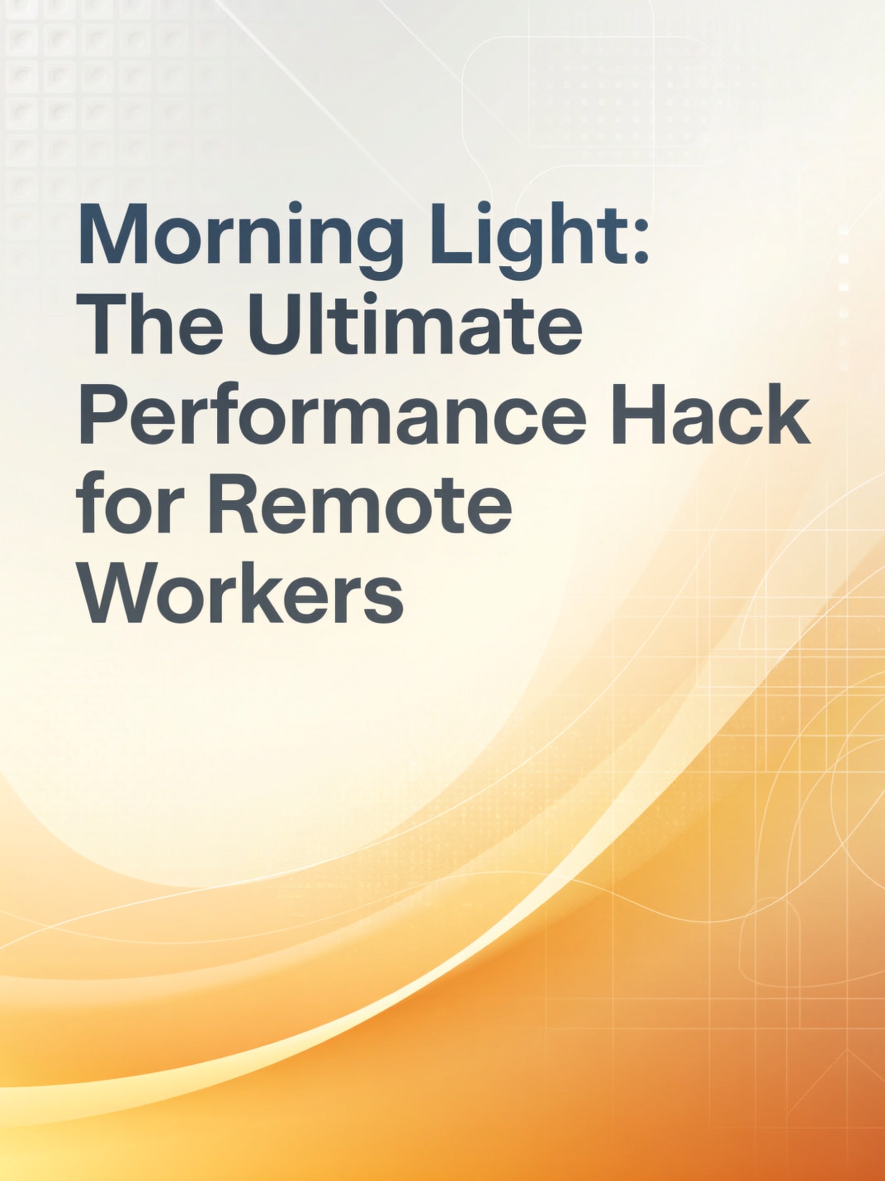 Morning Light: The Ultimate Performance Hack for Remote&nbsp;Workers