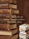 Why Old Books are Better Than Bestsellers: The Lindy&nbsp;Effect