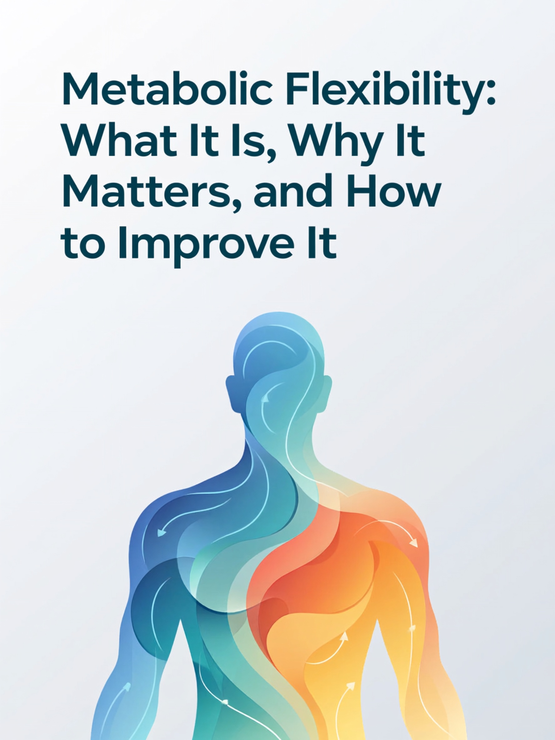 Metabolic Flexibility: What It Is, Why It Matters, and How to Improve&nbsp;It