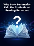 Why Book Summaries Fail: The Truth About Reading&nbsp;Retention