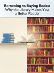 Borrowing vs Buying Books: Why the Library Makes You a Better&nbsp;Reader