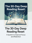 The 30-Day Deep Reading Reset: A System to Improve Focus and&nbsp;Retention