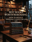 Best Books Worth Rereading: How to Build a Personal Canon for&nbsp;Life