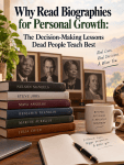 Why Read Biographies for Personal Growth: The Decision-Making Lessons Dead People Teach&nbsp;Best